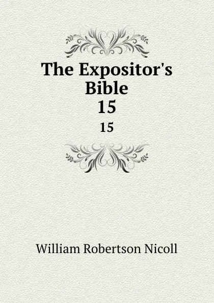 Обложка книги The Expositor.s Bible. 15, W. Robertson Nicoll
