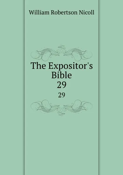 Обложка книги The Expositor.s Bible. 29, W. Robertson Nicoll