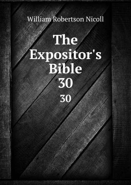 Обложка книги The Expositor.s Bible. 30, W. Robertson Nicoll