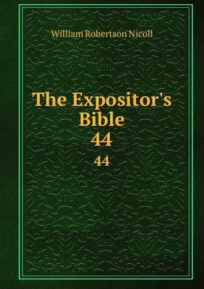 Обложка книги The Expositor.s Bible. 44, W. Robertson Nicoll