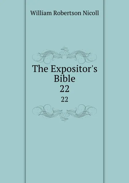 Обложка книги The Expositor.s Bible. 22, W. Robertson Nicoll