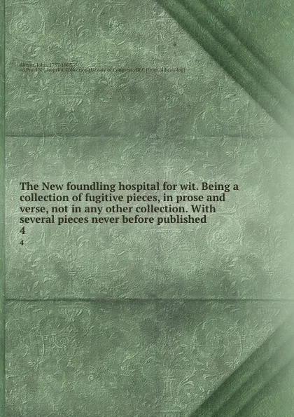 Обложка книги The New foundling hospital for wit. Being a collection of fugitive pieces, in prose and verse, not in any other collection. With several pieces never before published. 4, John Almon