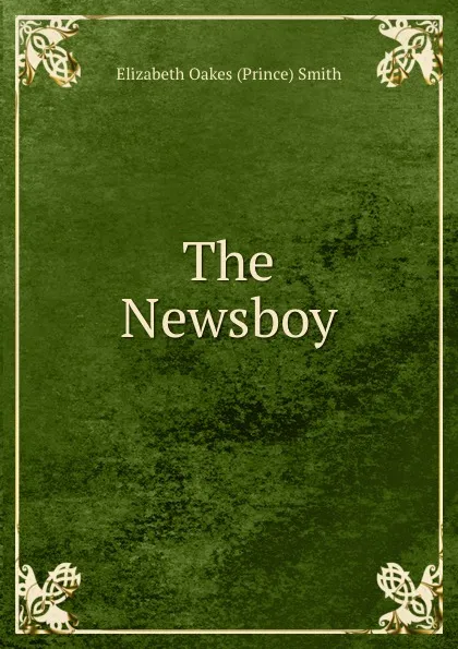 Обложка книги The Newsboy, Elizabeth Oakes Prince Smith