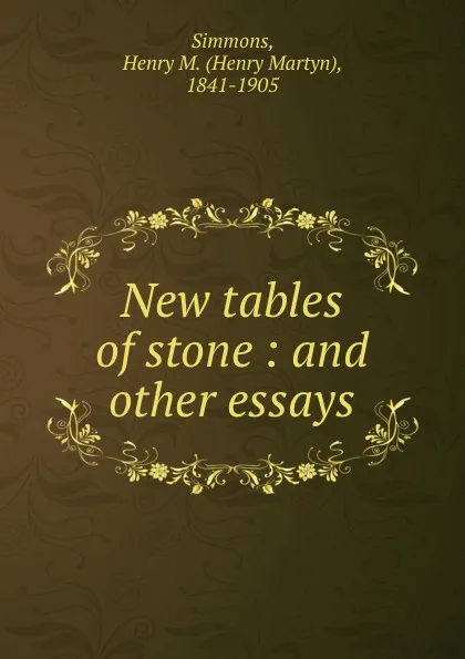 Обложка книги New tables of stone : and other essays, Henry Martyn Simmons