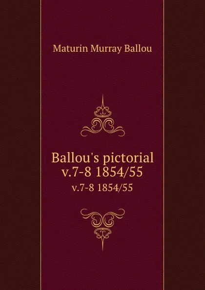 Обложка книги Ballou.s pictorial. v.7-8 1854/55, Maturin Murray Ballou