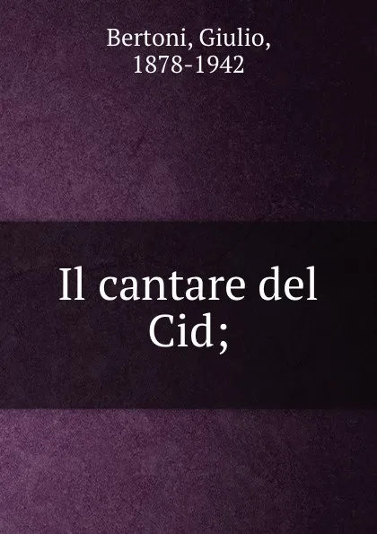 Обложка книги Il cantare del Cid;, Giulio Bertoni