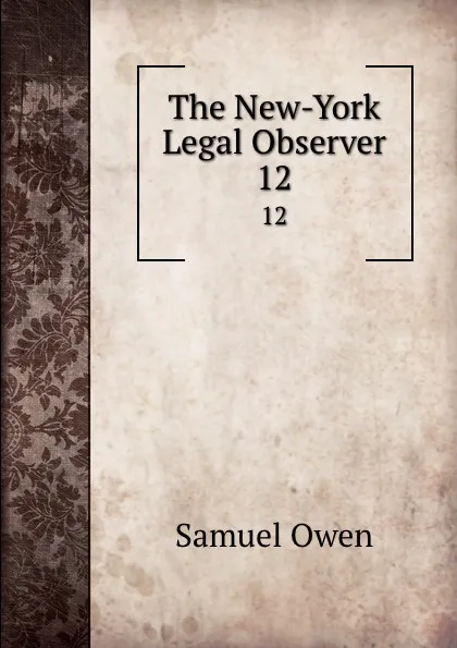 Обложка книги The New-York Legal Observer. 12, Samuel Owen