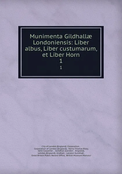 Обложка книги Munimenta Gildhallae Londoniensis: Liber albus, Liber custumarum, et Liber Horn. 1, Henry Thomas Riley