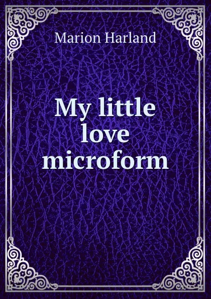 Обложка книги My little love microform, Marion Harland