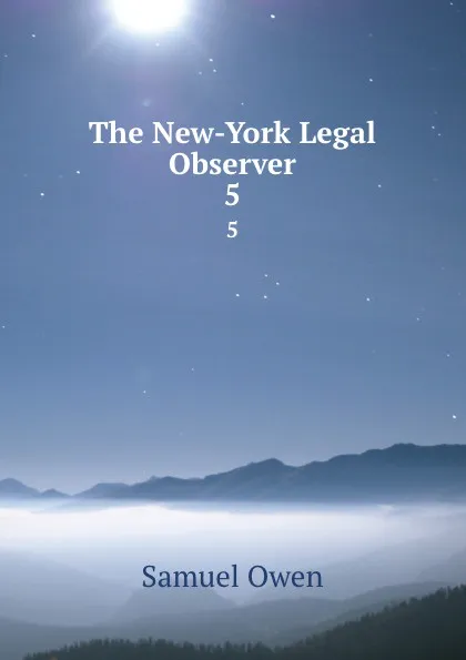 Обложка книги The New-York Legal Observer. 5, Samuel Owen