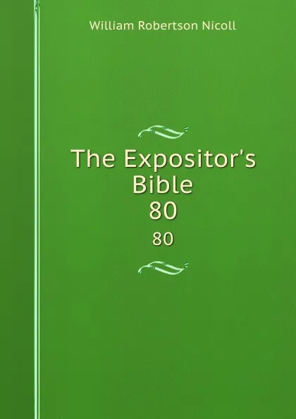 Обложка книги The Expositor.s Bible. 80, W. Robertson Nicoll