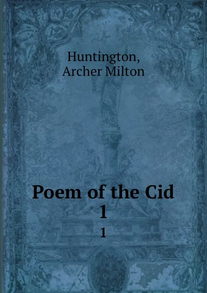 Обложка книги Poem of the Cid. 1, Archer Milton Huntington