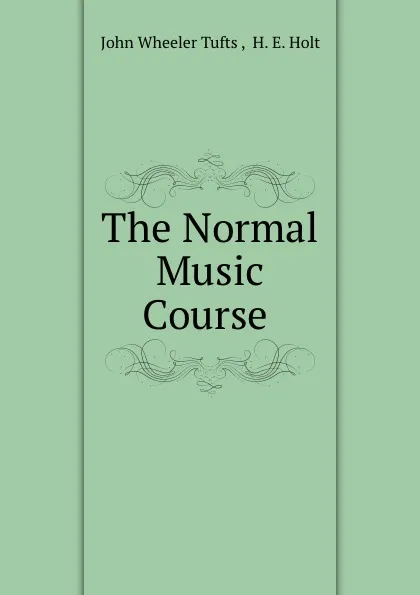 Обложка книги The Normal Music Course, John Wheeler Tufts