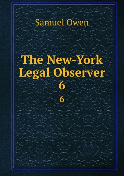 Обложка книги The New-York Legal Observer. 6, Samuel Owen