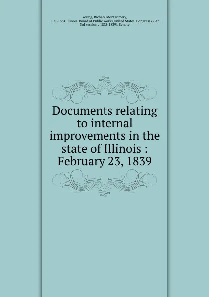 Обложка книги Documents relating to internal improvements in the state of Illinois : February 23, 1839, Richard Montgomery Young