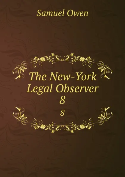 Обложка книги The New-York Legal Observer. 8, Samuel Owen