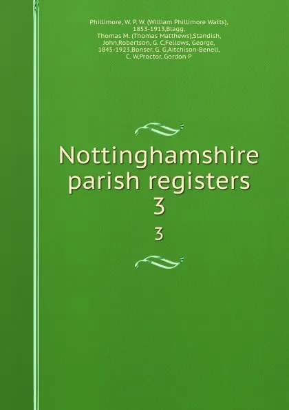 Обложка книги Nottinghamshire parish registers. 3, William Phillimore Watts Phillimore