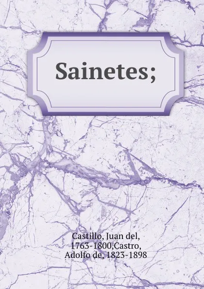 Обложка книги Sainetes;, Juan del Castillo