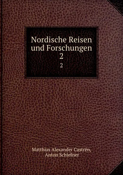 Обложка книги Nordische Reisen und Forschungen. 2, Matthias Alexander Castrén