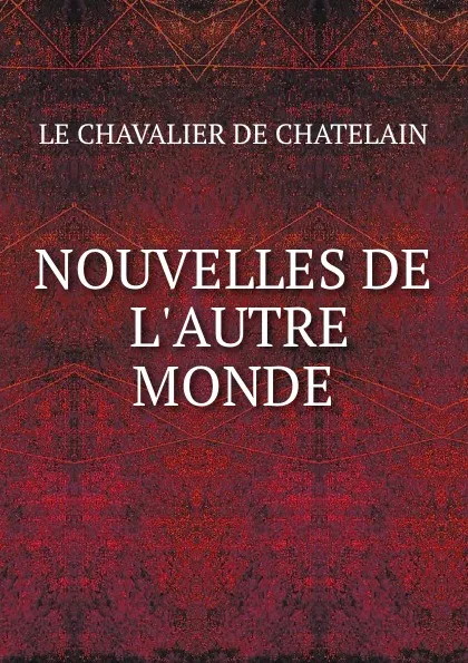Обложка книги NOUVELLES DE L.AUTRE MONDE, Le Chavalier de Chatelain