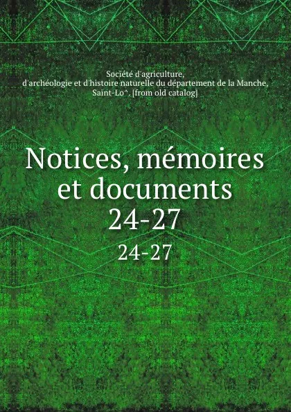 Обложка книги Notices, memoires et documents. 24-27, Société d'agriculture