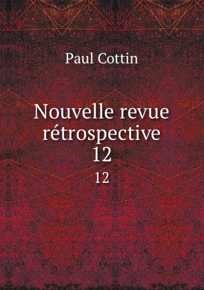 Обложка книги Nouvelle revue retrospective. 12, Paul Cottin