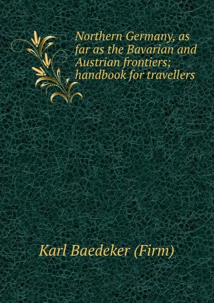 Обложка книги Northern Germany, as far as the Bavarian and Austrian frontiers; handbook for travellers, Karl Baedeker