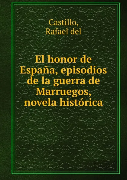 Обложка книги El honor de Espana, episodios de la guerra de Marruegos, novela historica, Rafael del Castillo