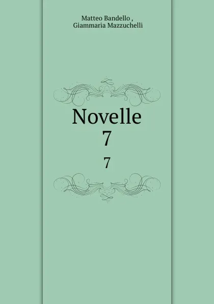 Обложка книги Novelle. 7, Matteo Bandello