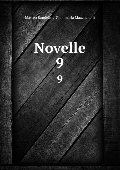 Обложка книги Novelle. 9, Matteo Bandello