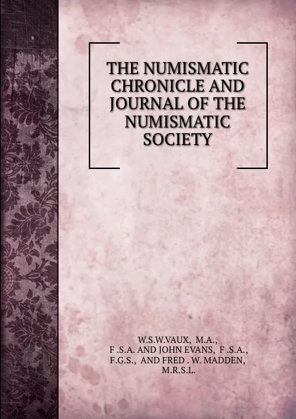 Обложка книги THE NUMISMATIC CHRONICLE AND JOURNAL OF THE NUMISMATIC SOCIETY, M.A. W. S. W. Vaux