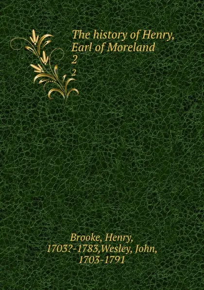 Обложка книги The history of Henry, Earl of Moreland. 2, Henry Brooke