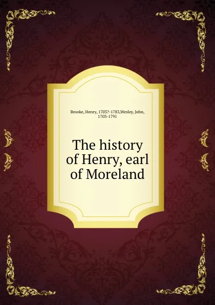 Обложка книги The history of Henry, earl of Moreland, Henry Brooke