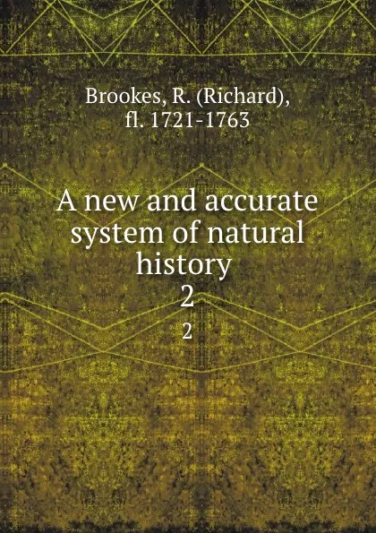 Обложка книги A new and accurate system of natural history . 2, Richard Brookes