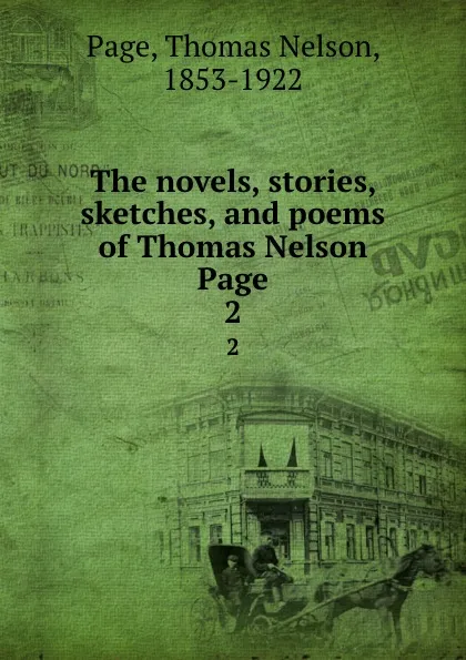 Обложка книги The novels, stories, sketches, and poems of Thomas Nelson Page. 2, Thomas Nelson Page