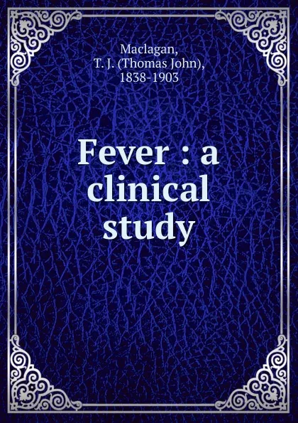 Обложка книги Fever : a clinical study, Thomas John Maclagan