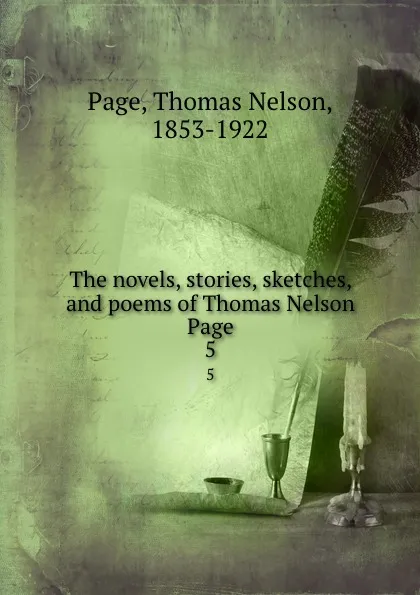 Обложка книги The novels, stories, sketches, and poems of Thomas Nelson Page. 5, Thomas Nelson Page