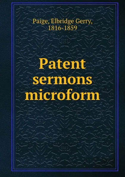 Обложка книги Patent sermons microform, Elbridge Gerry Paige