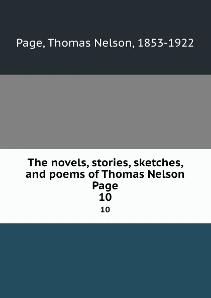 Обложка книги The novels, stories, sketches, and poems of Thomas Nelson Page. 10, Thomas Nelson Page