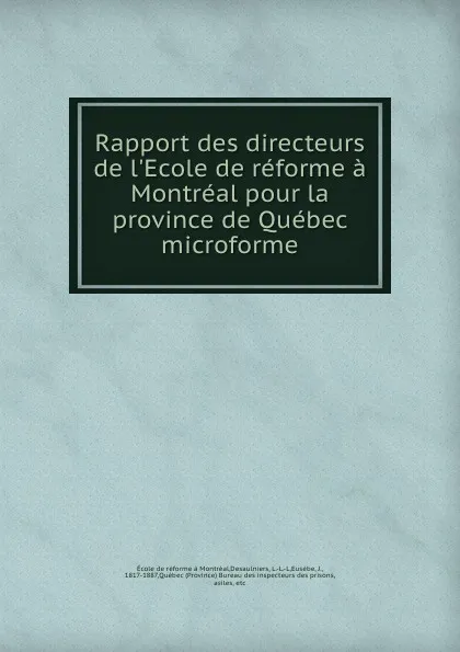 Обложка книги Rapport des directeurs de l.Ecole de reforme a Montreal pour la province de Quebec microforme, École de réforme à Montréal