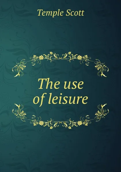 Обложка книги The use of leisure, Scott Temple