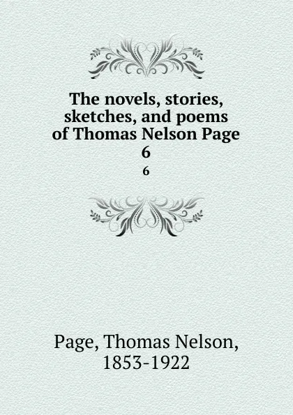 Обложка книги The novels, stories, sketches, and poems of Thomas Nelson Page. 6, Thomas Nelson Page