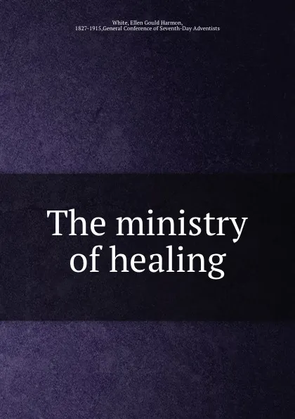 Обложка книги The ministry of healing, Ellen Gould Harmon White