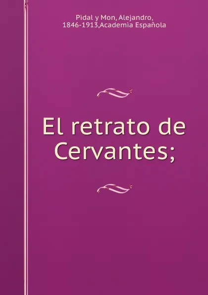 Обложка книги El retrato de Cervantes;, Pidal y Mon