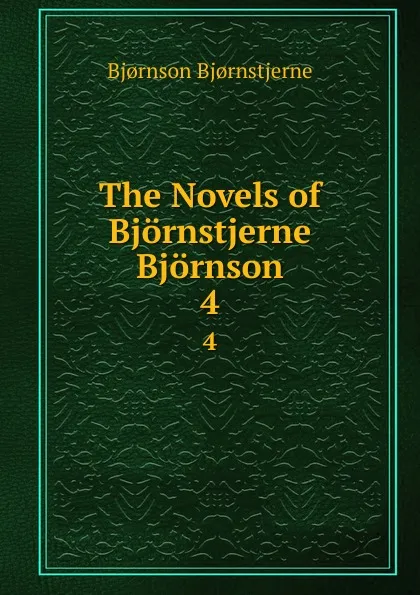 Обложка книги The Novels of Bjornstjerne Bjornson. 4, Bjornstjerne Bjornson