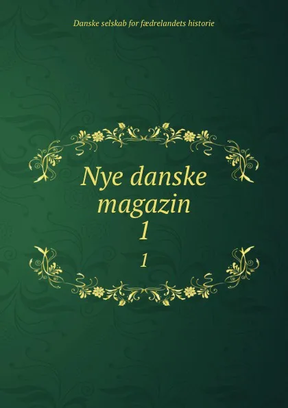 Обложка книги Nye danske magazin. 1, Danske selskab for faedrelandets historie