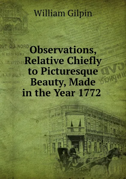 Обложка книги Observations, Relative Chiefly to Picturesque Beauty, Made in the Year 1772 ., Gilpin William