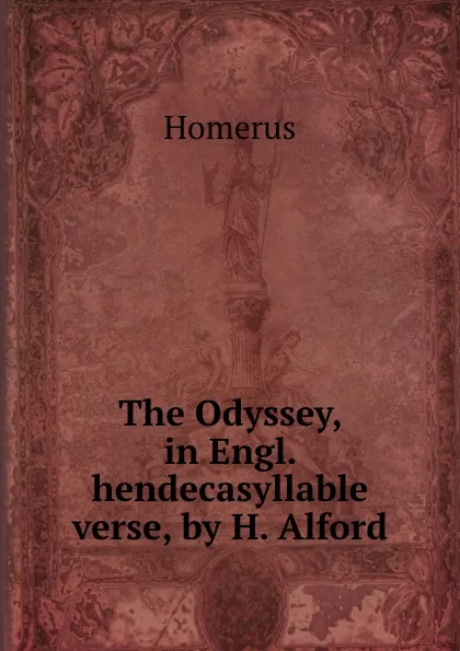 Обложка книги The Odyssey, in Engl. hendecasyllable verse, by H. Alford, Homerus