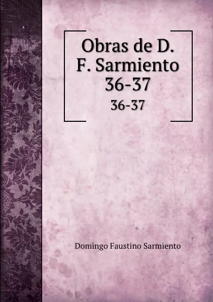 Обложка книги Obras de D.F. Sarmiento. 36-37, Domingo Faustino Sarmiento