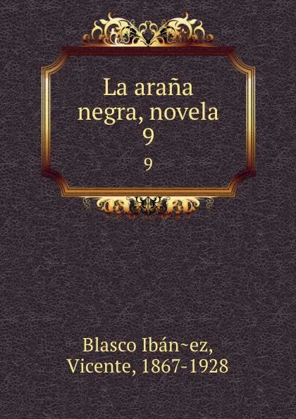 Обложка книги La arana negra, novela. 9, Vicente Blasco Ibanez
